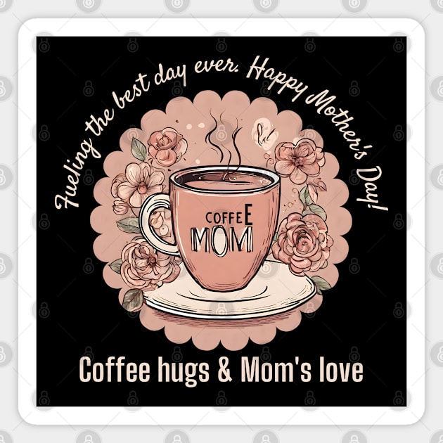 Coffee Hugs & Mom's Love (Motivational and Inspirational Quote about Mother Day) Magnet by Inspire Me 